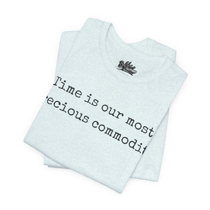 Time is our most precious commodity T-Shirt