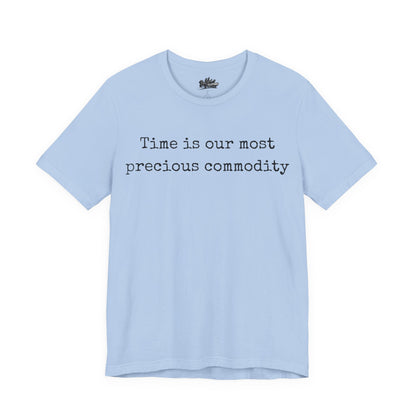 Time is our most precious commodity T-Shirt