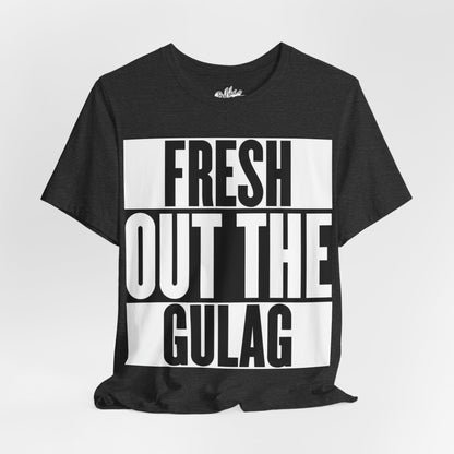 Fresh Out The Gulag T-Shirt