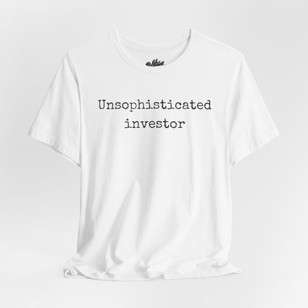 Unsophisticated Investor T-Shirt
