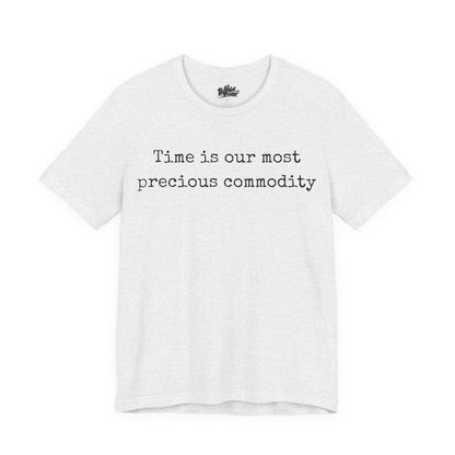 Time is our most precious commodity T-Shirt